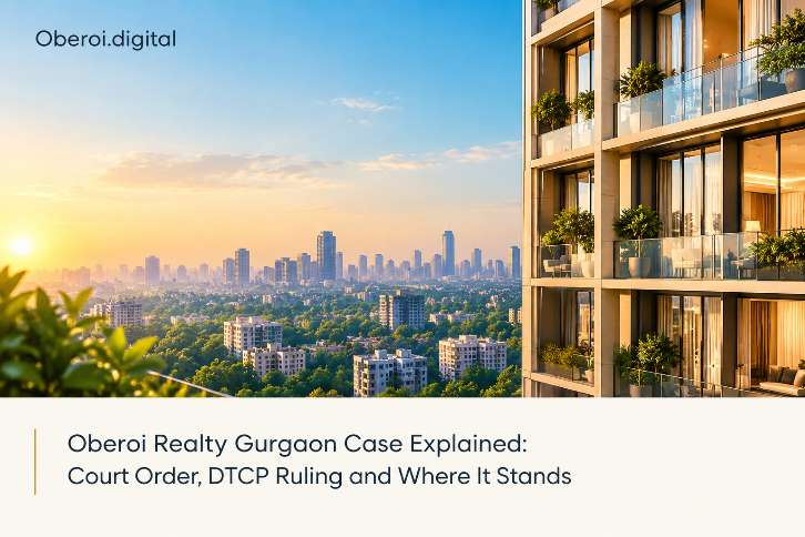 Oberoi Realty Gurgaon Case Explained: Court Order, DTCP Ruling and Where It Stands